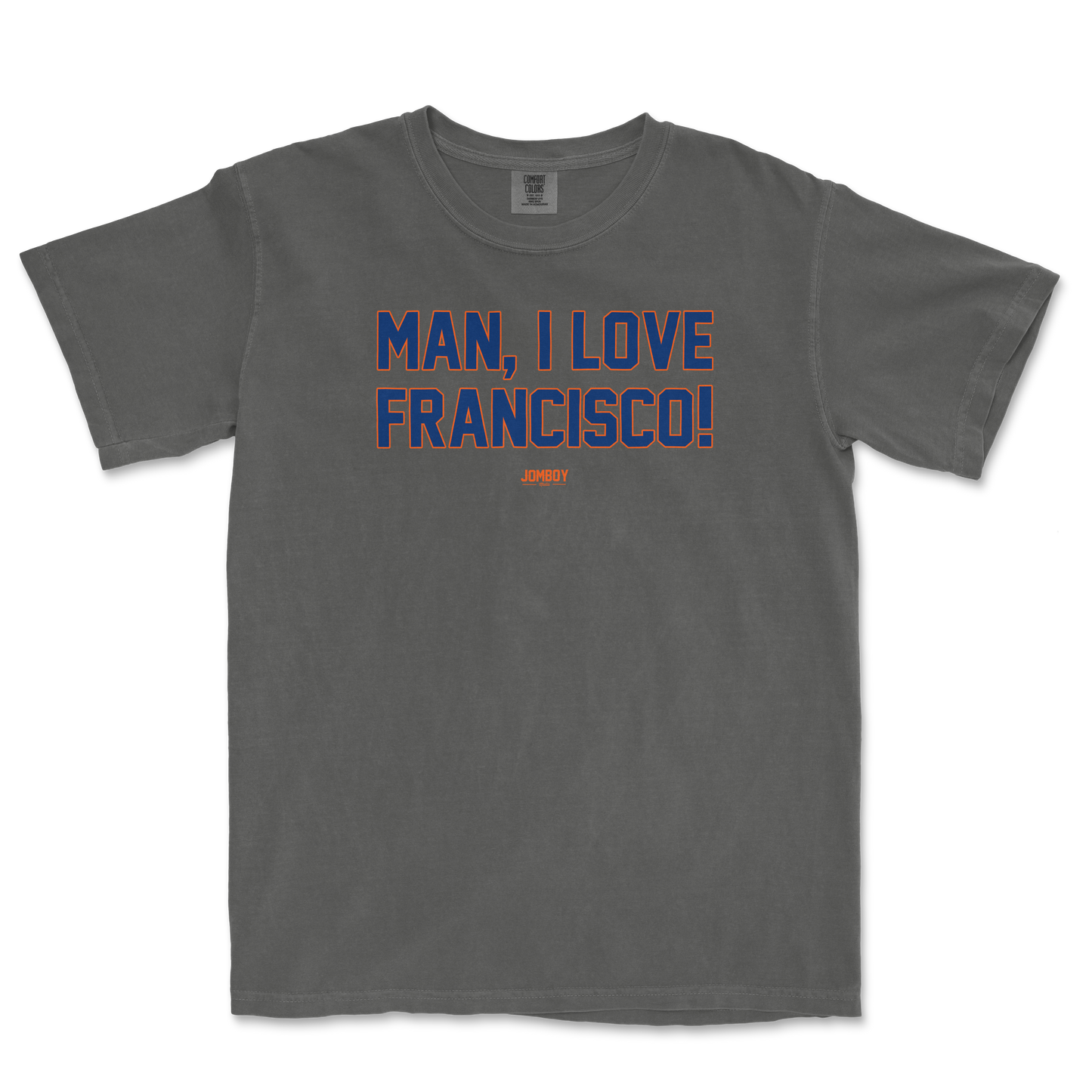 Gray Comfort Colors T-shirt with bold blue and orange text that reads "MAN, I LOVE FRANCISCO!" and a small "JOMBOY" logo below.