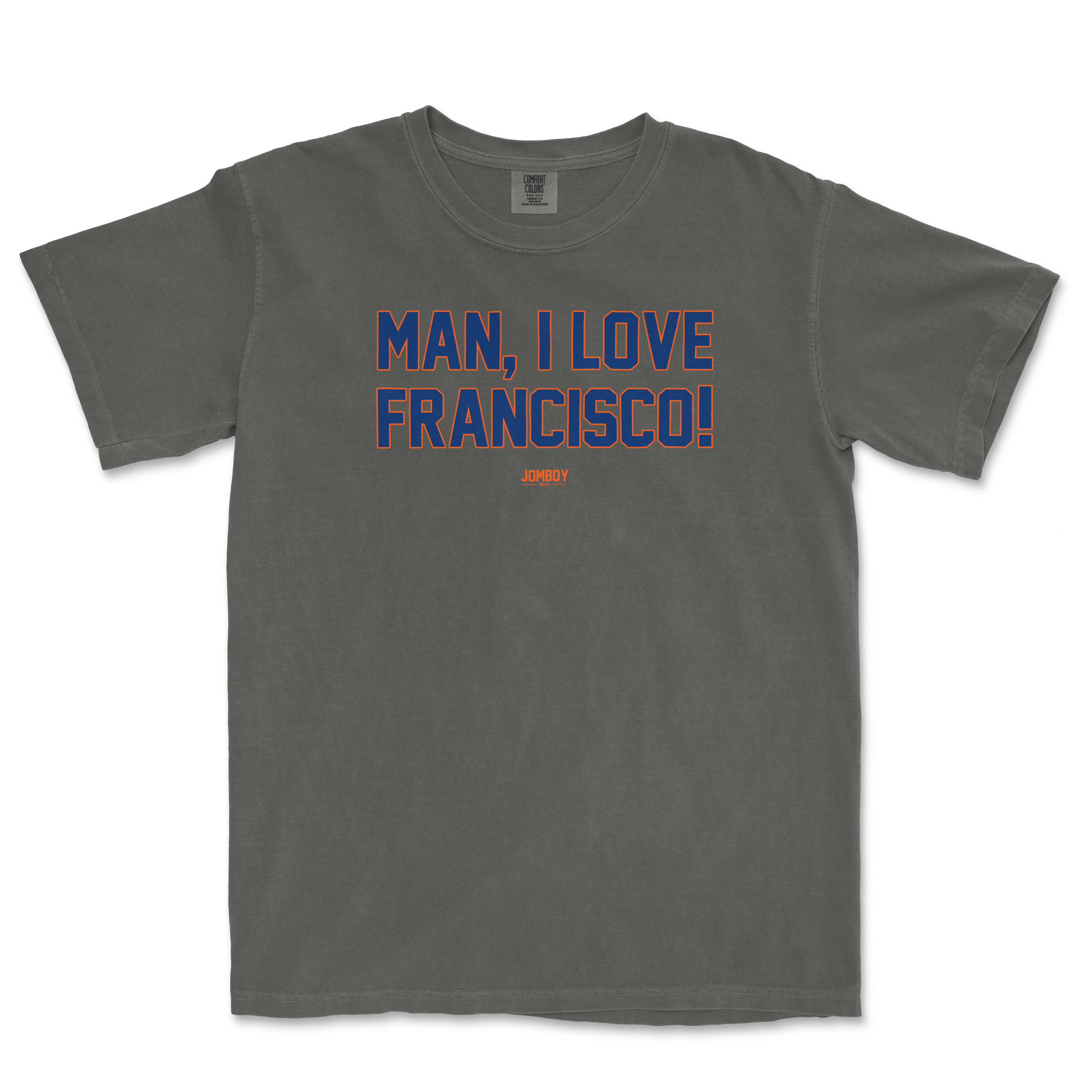 Gray Comfort Colors T-shirt with bold blue and orange text that reads "MAN, I LOVE FRANCISCO!" and a small "JOMBOY" logo below.