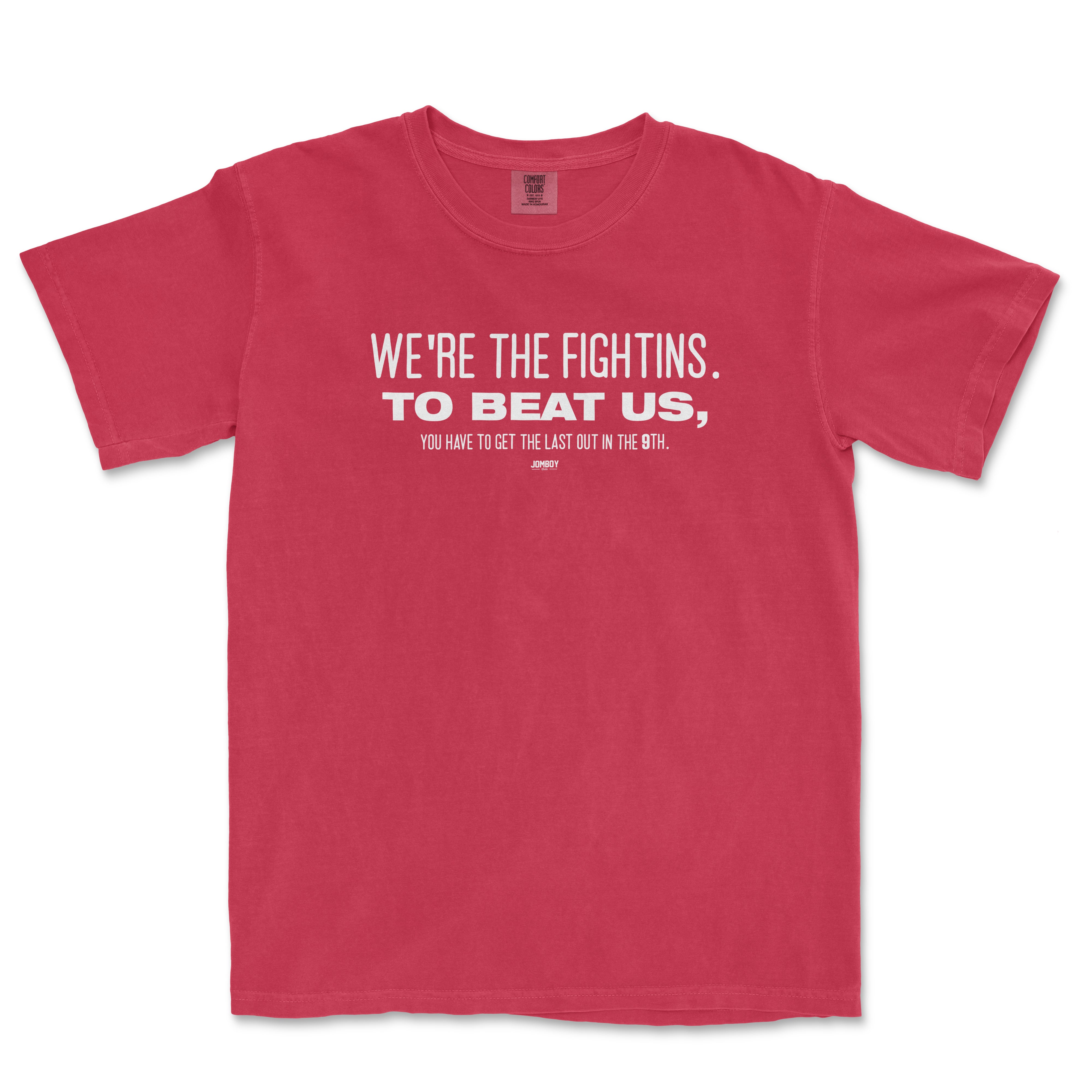 Red T-shirt with white text reading "WE'RE THE FIGHTINS. TO BEAT US, YOU HAVE TO GET THE LAST OUT IN THE 9TH.