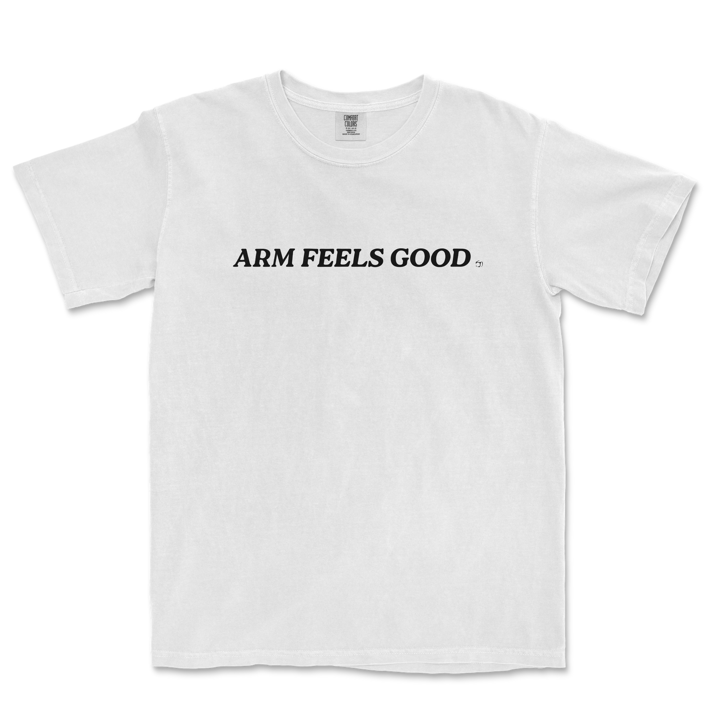 White Comfort Colors T-shirt with "ARM FEELS GOOD" text in bold black font across the front.