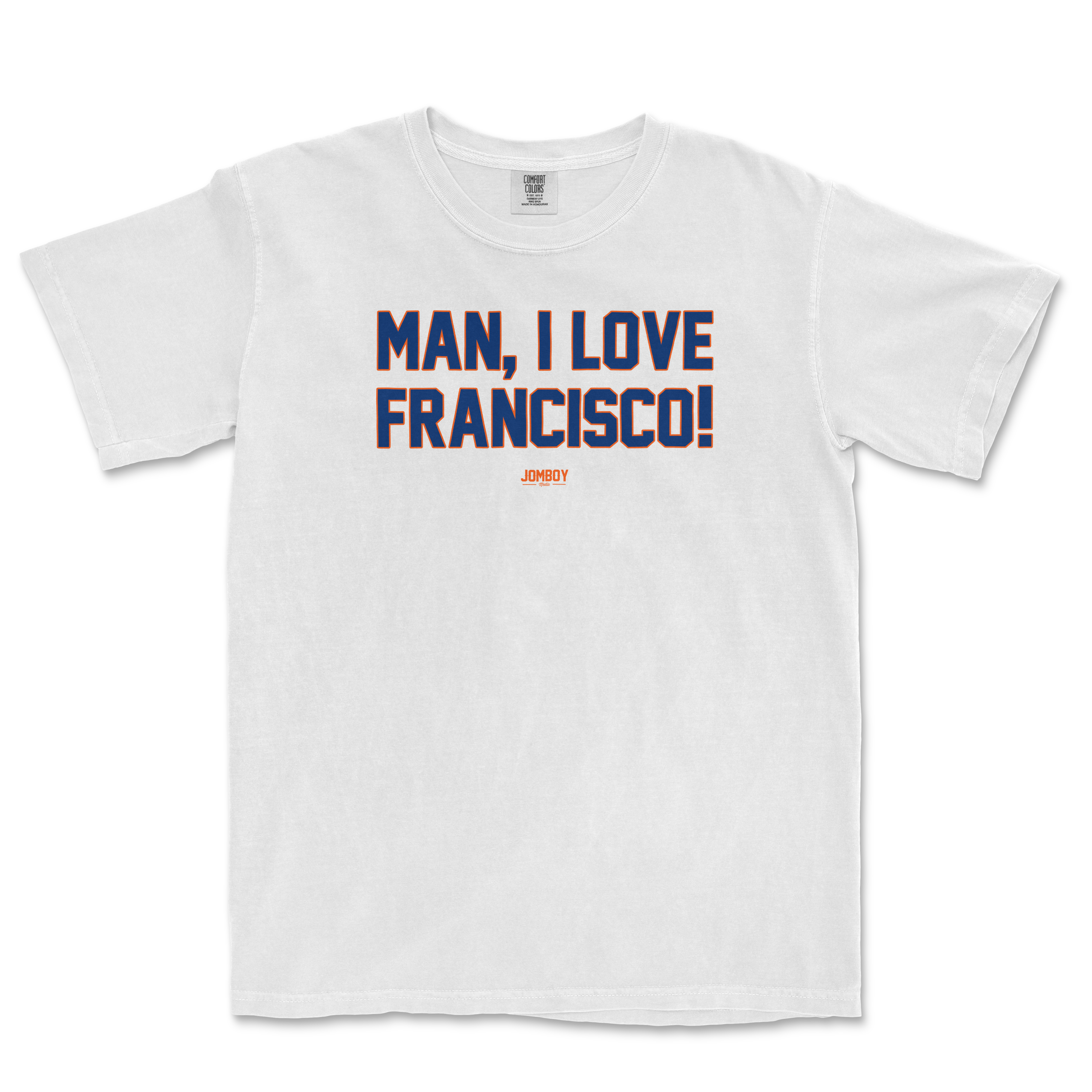 White Comfort Colors T-shirt with bold blue and orange text that reads "MAN, I LOVE FRANCISCO!" and a small JOMBOY logo below.