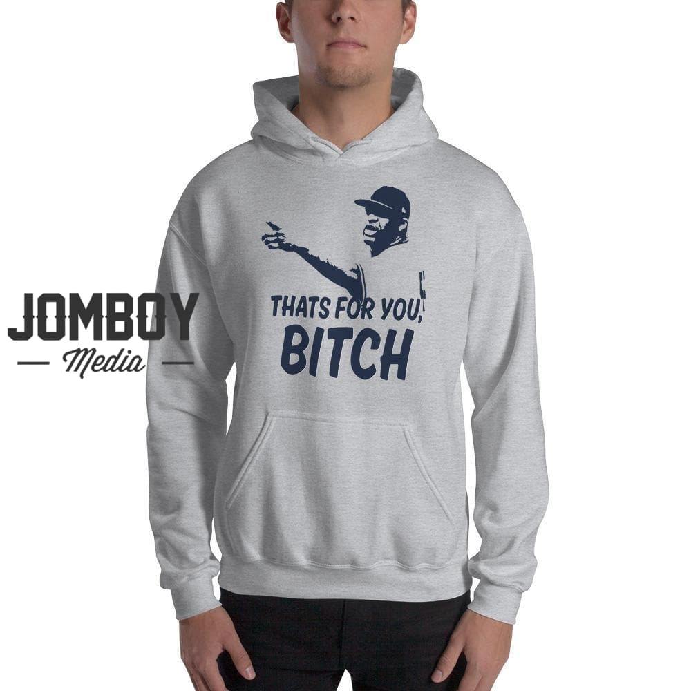 That's For You Bitch | Hoodie - Jomboy Media