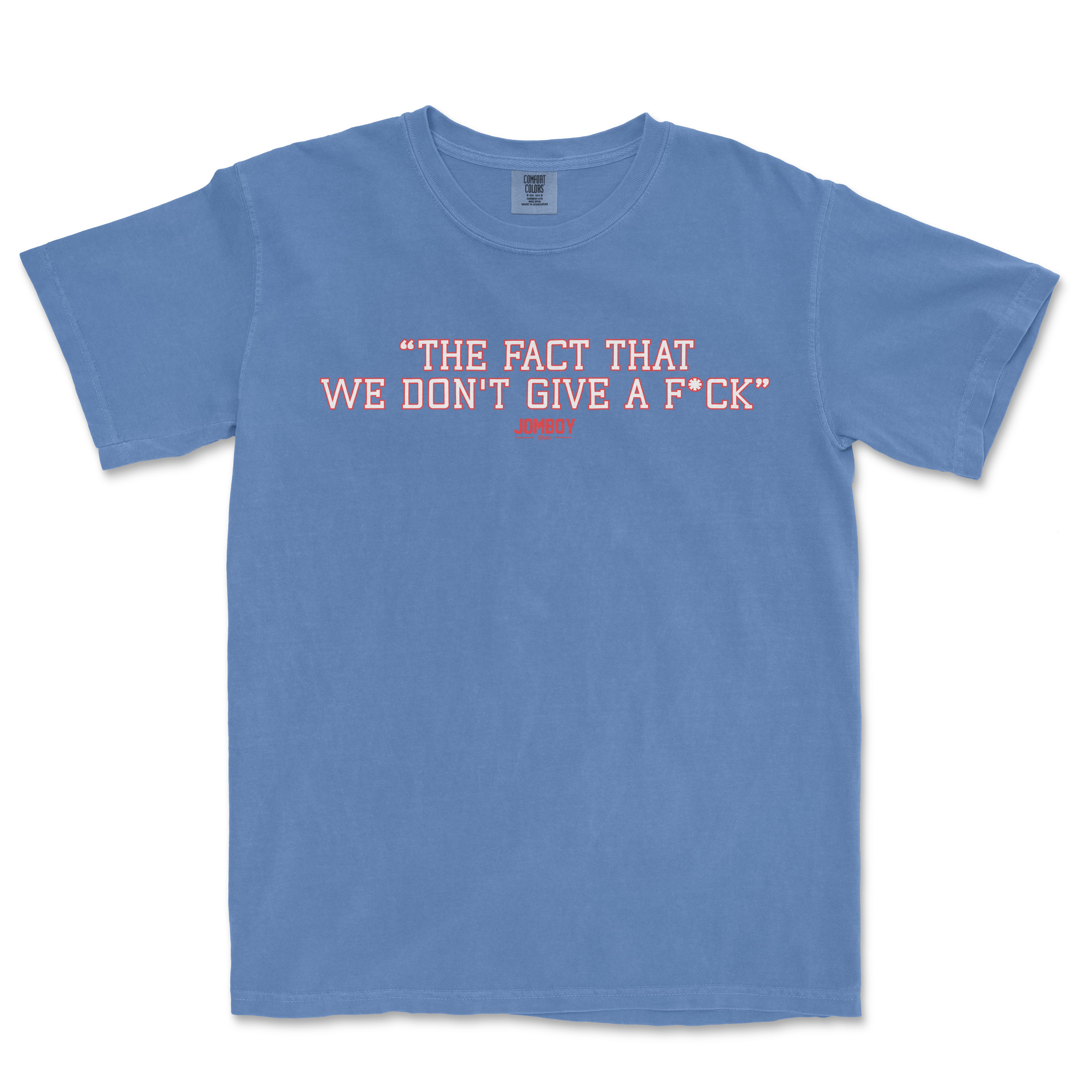 Blue T-shirt with the quote "The fact that we don't give a f*ck" in red and white text, featuring a casual, bold design.