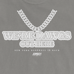 WE'RE DAWGS OUT HERE | Comfort Colors Tee