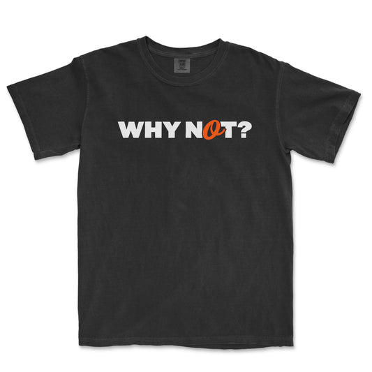 Why Not? | Comfort Colors Tee