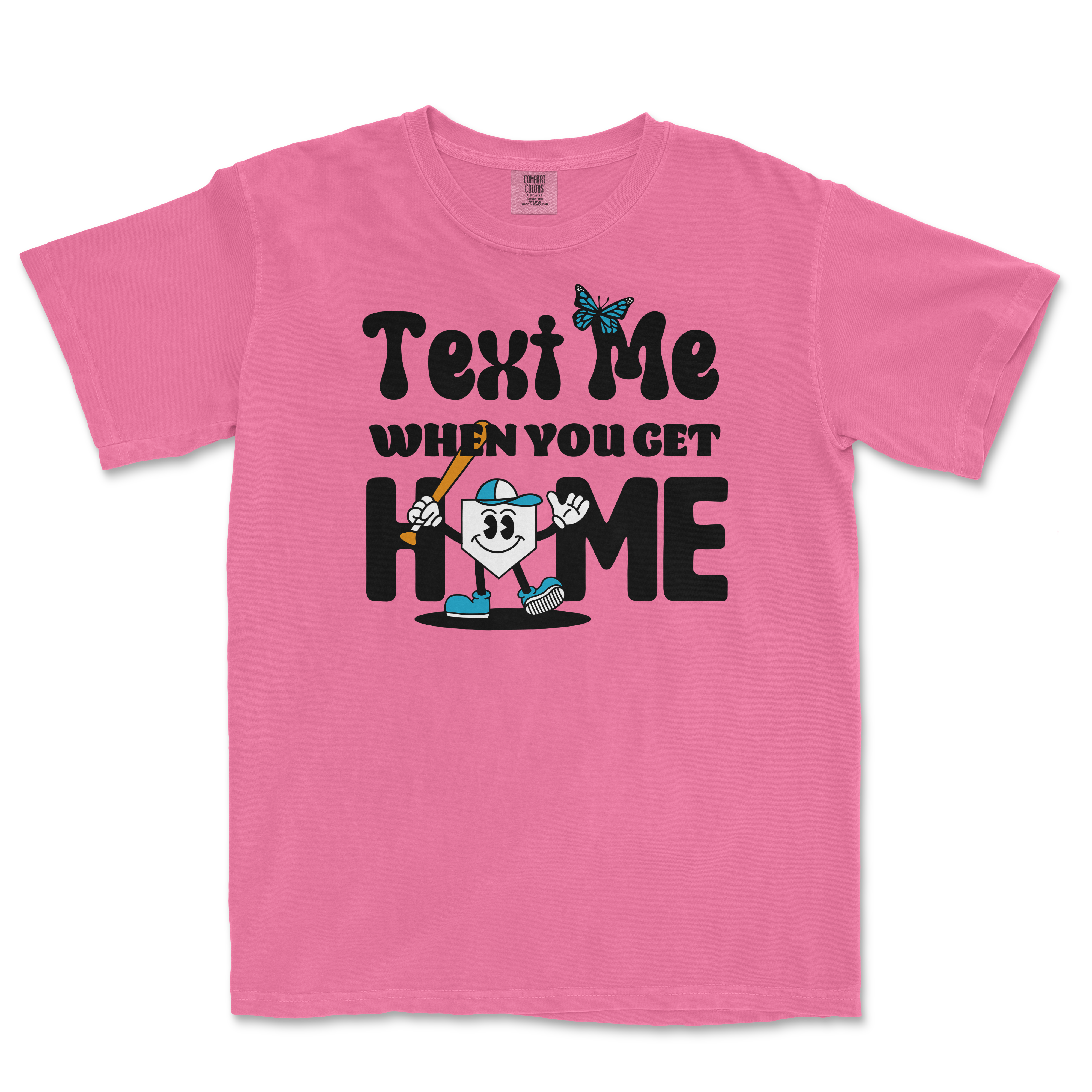Pink T-shirt with playful black text, a cartoon character holding a baseball bat, and a butterfly graphic, with the phrase "Text me when you get home.