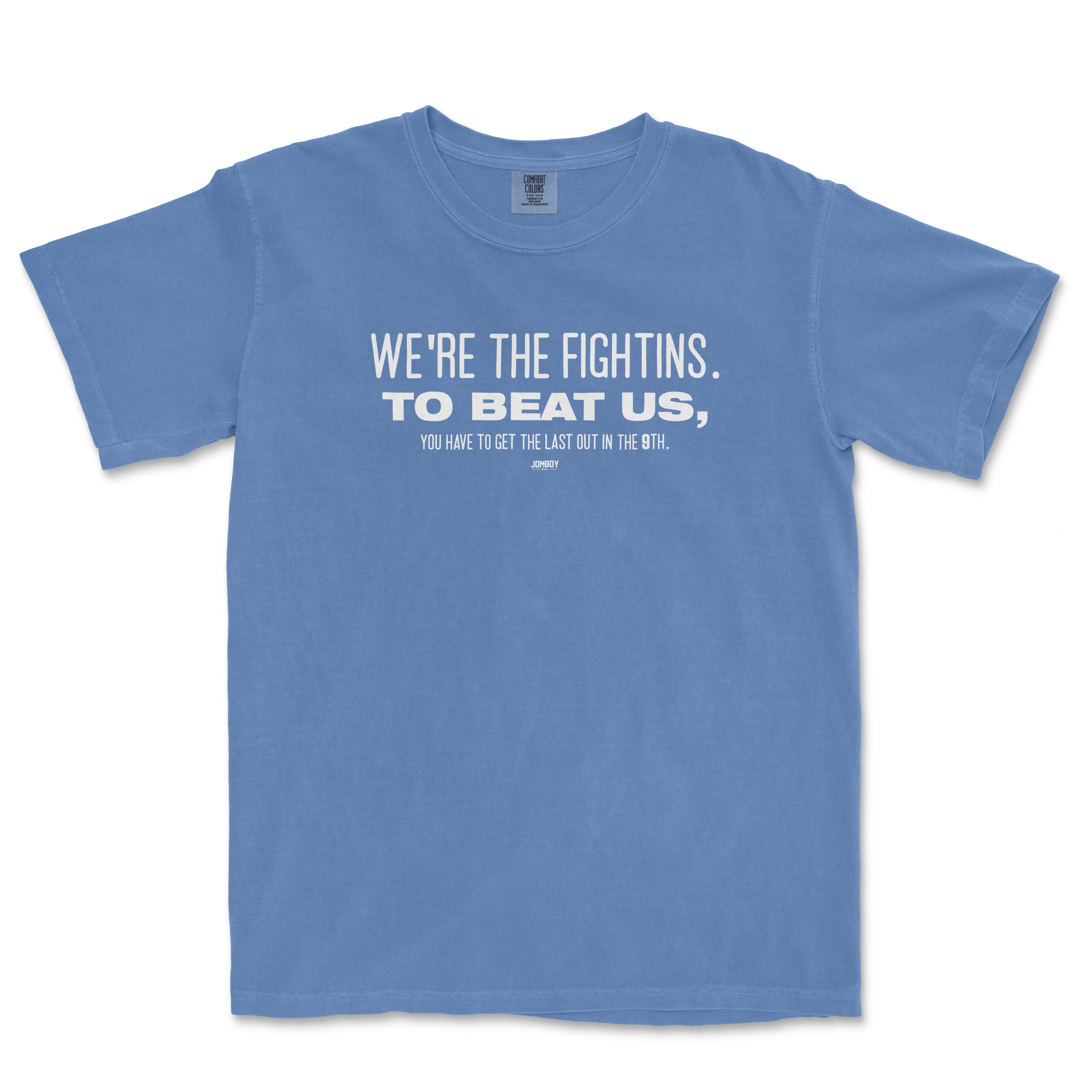 Blue T-shirt with white text reading "WE'RE THE FIGHTINS. TO BEAT US, YOU HAVE TO GET THE LAST OUT IN THE 9TH.