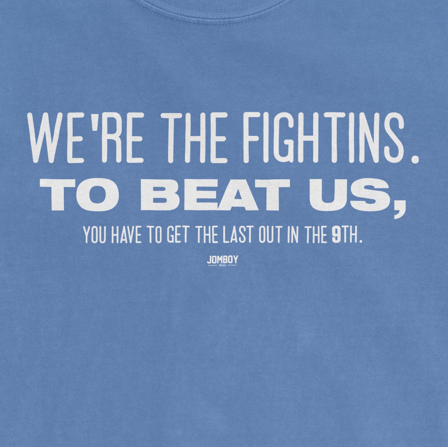 Blue T-shirt with white text reading "We're the Fightins. To beat us, you have to get the last out in the 9th.