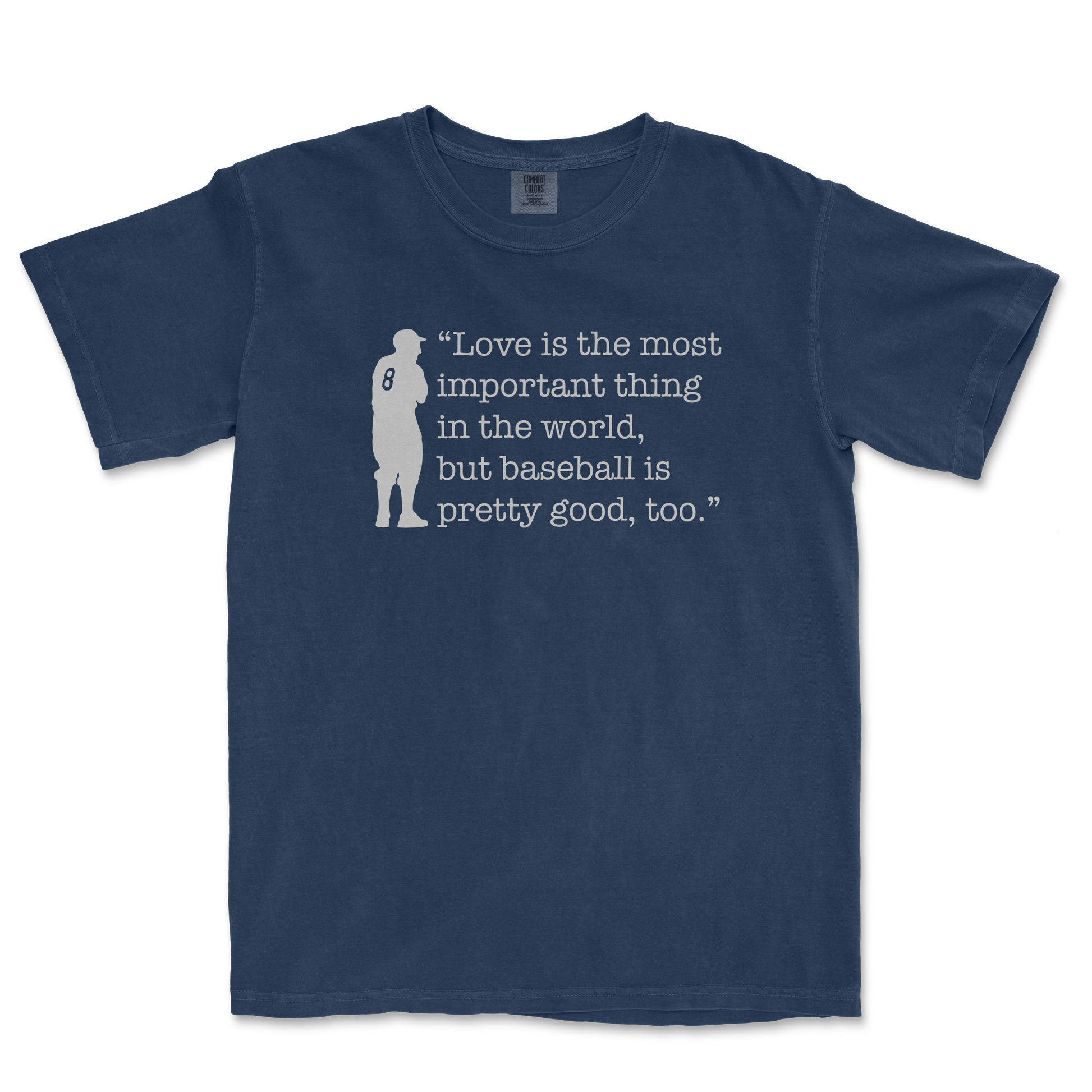 Blue Comfort Colors T-shirt featuring a silhouette of a baseball player and the quote: "Love is the most important thing in the world, but baseball is pretty good, too.