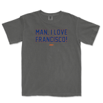 Gray Comfort Colors T-shirt with bold blue and orange text that reads "MAN, I LOVE FRANCISCO!" and a small "JOMBOY" logo below.