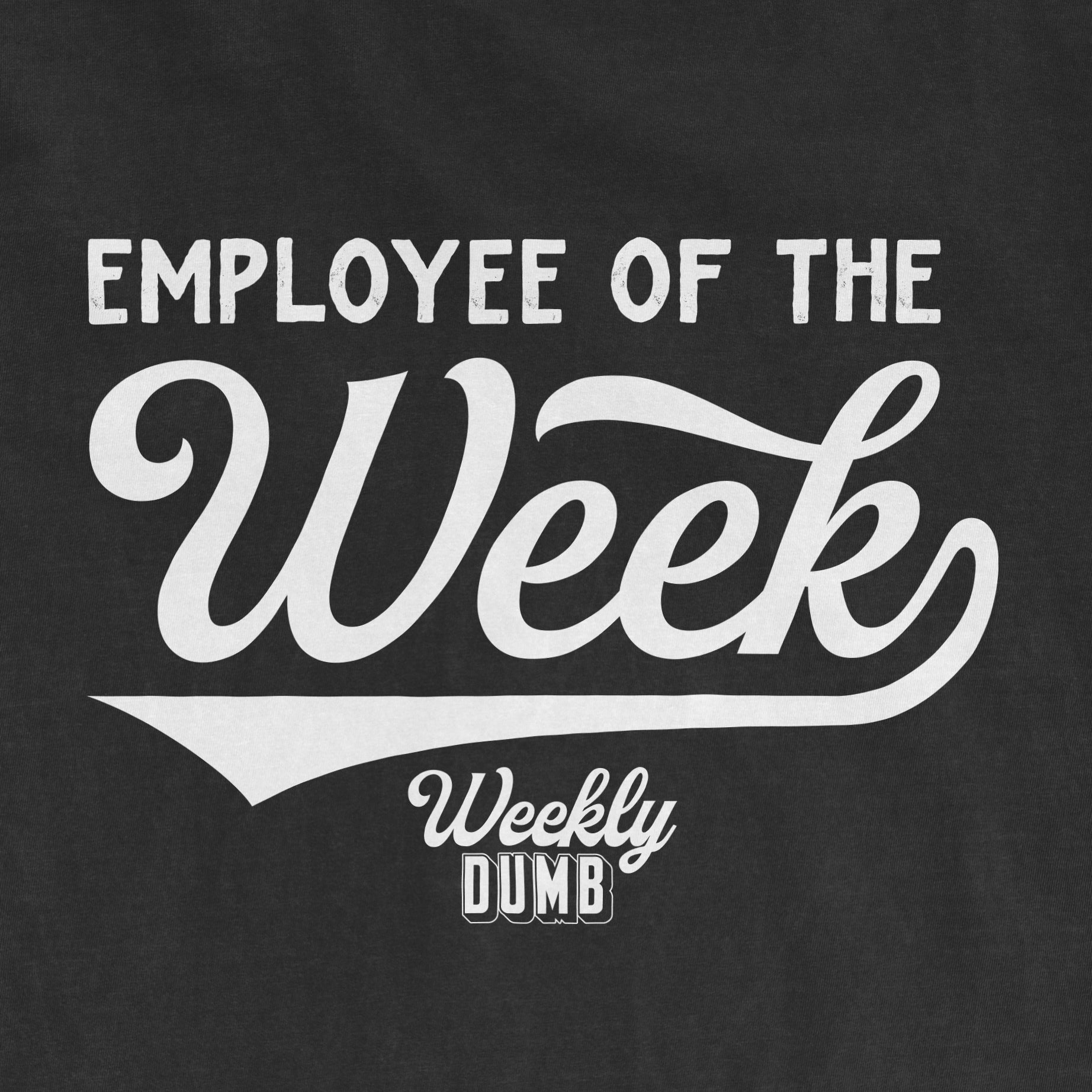 Black Comfort Colors T-shirt with white "Employee of the Week" and "Weekly Dumb" text design.