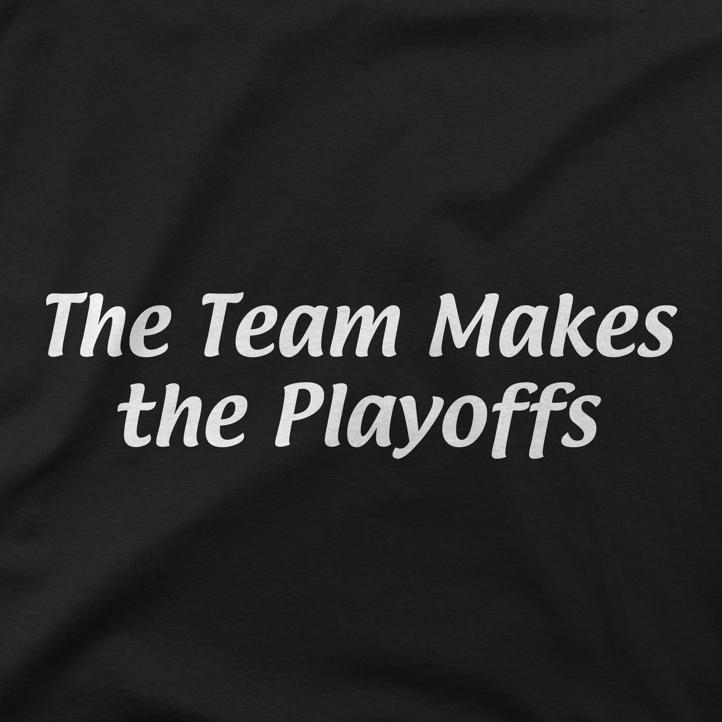 The Team Makes The Playoffs | T-Shirt