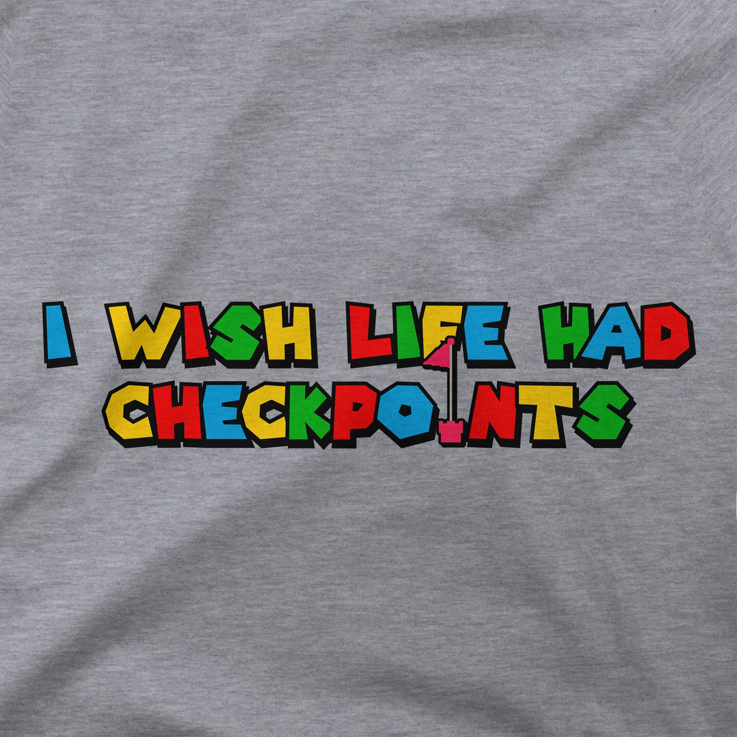 I Wish Life Had Checkpoints | T-Shirt