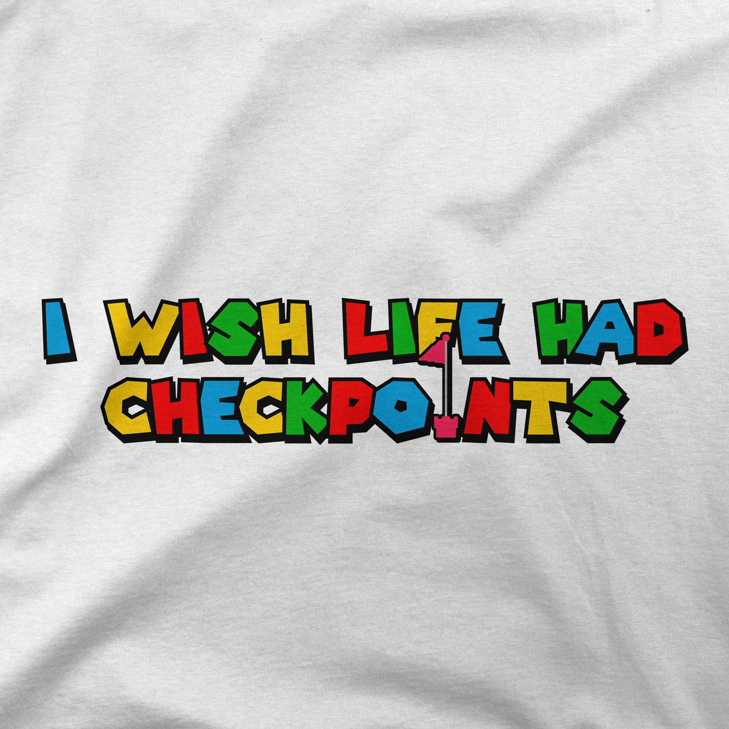 I Wish Life Had Checkpoints | T-Shirt