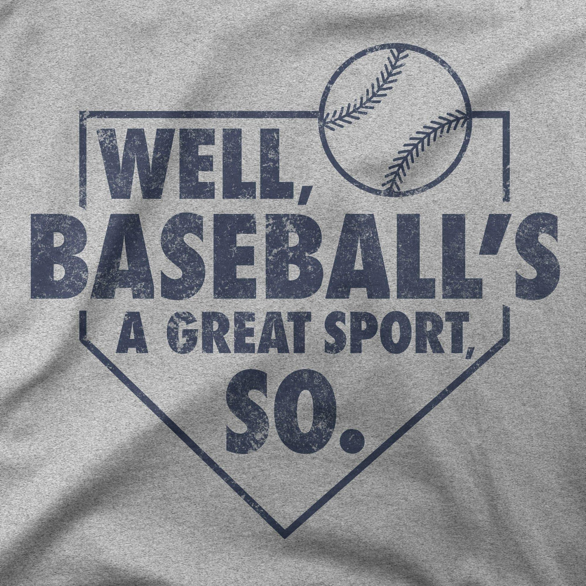 Well, Baseball's A Great Sport, So | T-Shirt - Jomboy Media