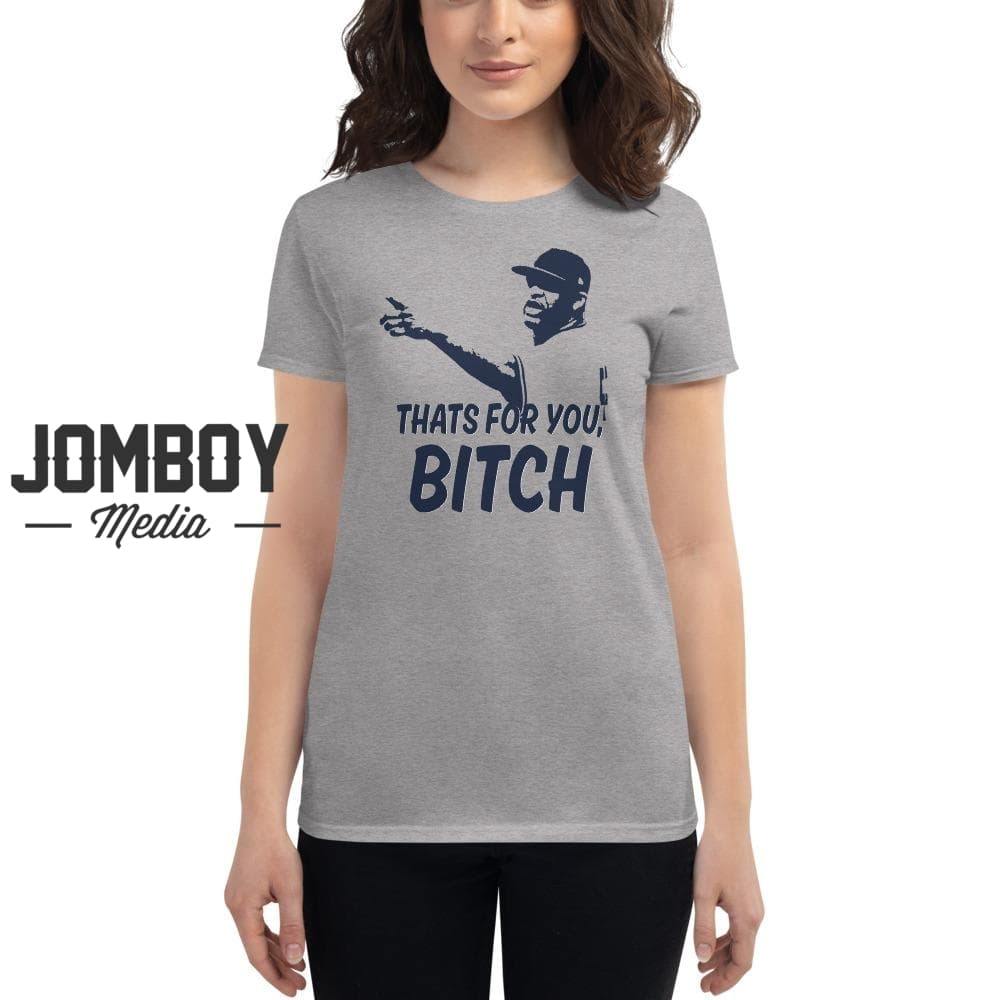 That's For You Bitch | Women's T-Shirt - Jomboy Media