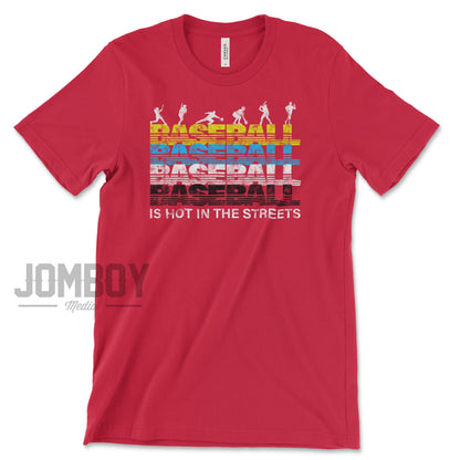 Baseball Is Hot In The Streets | T-Shirt - Jomboy Media