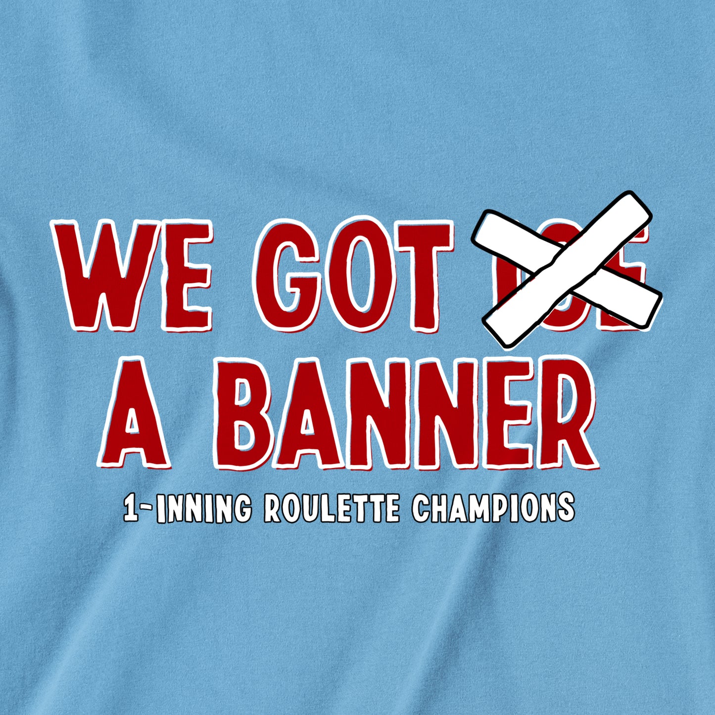 We Got a Banner | T-Shirt